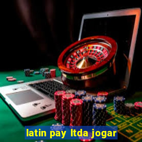 latin pay ltda jogar